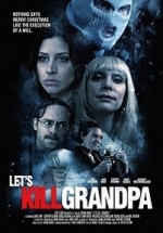 Давайте убьем дедушку — Let&#039;s Kill Grandpa This Christmas (2017)